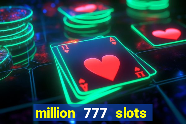 million 777 slots paga mesmo